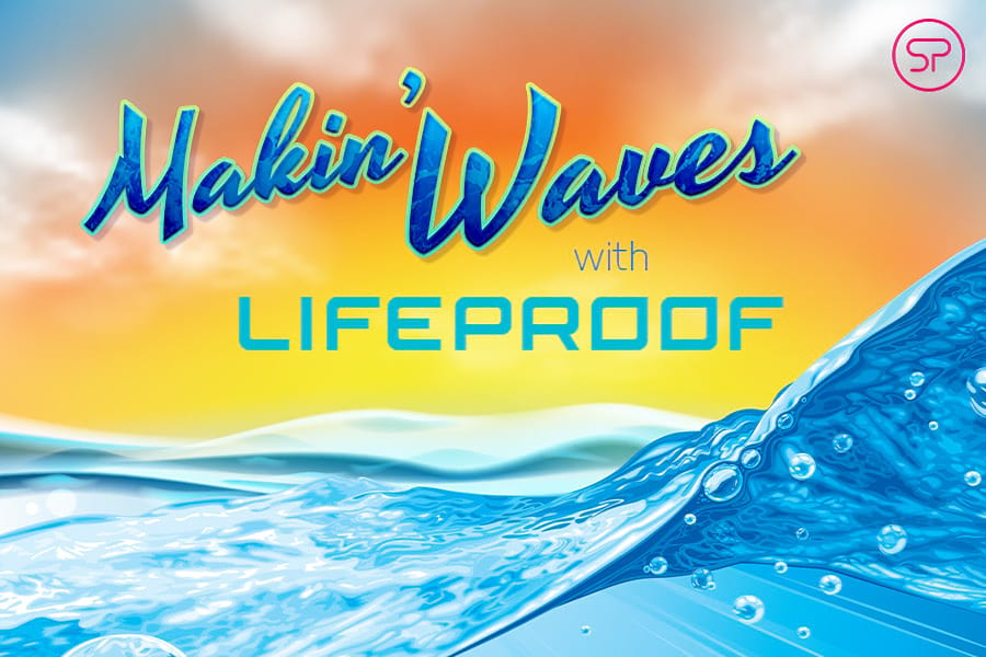 Makin’ Waves with LifeProof